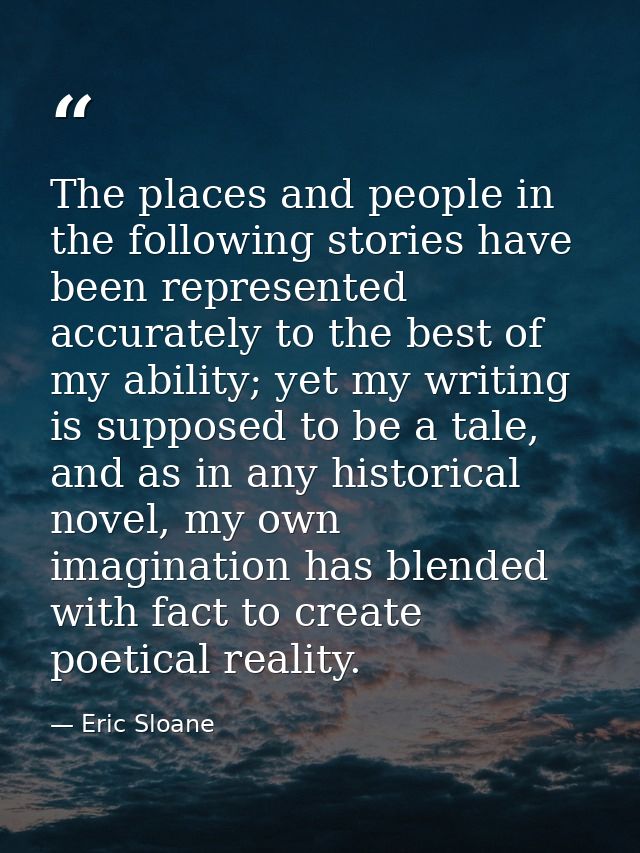 The places and people in the following stories have been represented accurately to the best of my ability; yet my writin — Eric Sloane
