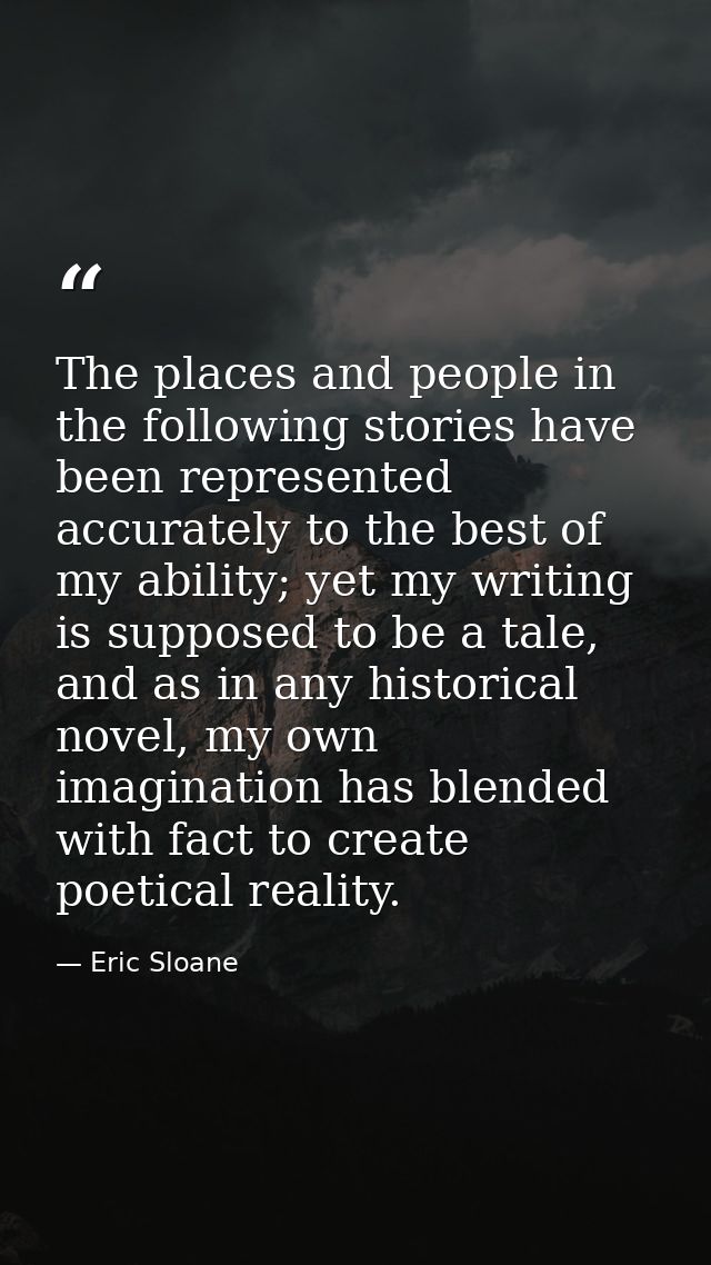 The places and people in the following stories have been represented accurately to the best of my ability; yet my writin — Eric Sloane