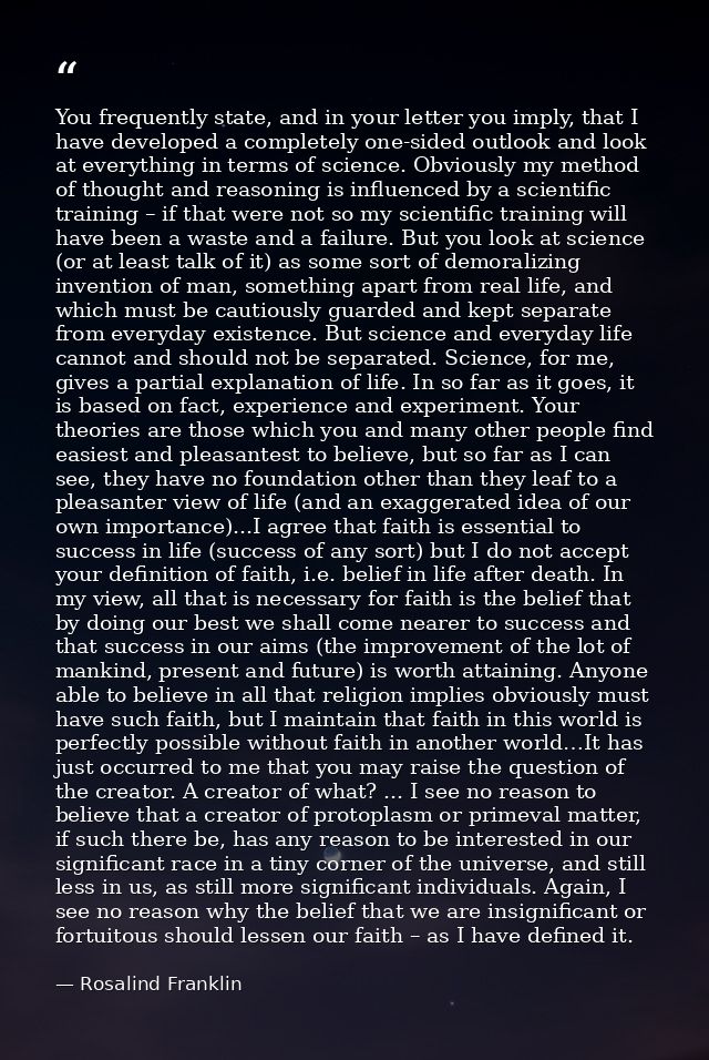 You frequently state, and in your letter you imply, that I have developed a completely one-sided outlook and look at eve — Rosalind Franklin