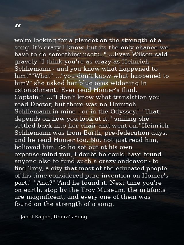 we're looking for a planeet on the strength of a song. it's crazy I know, but its the only chance we have to do somethin — Janet Kagan, Uhura's Song