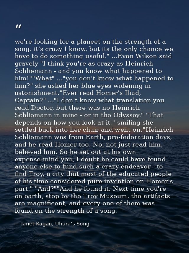 we're looking for a planeet on the strength of a song. it's crazy I know, but its the only chance we have to do somethin — Janet Kagan, Uhura's Song