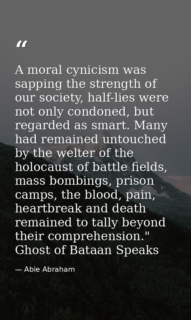 A moral cynicism was sapping the strength of our society, half-lies were not only condoned, but regarded as smart. Many  — Abie Abraham