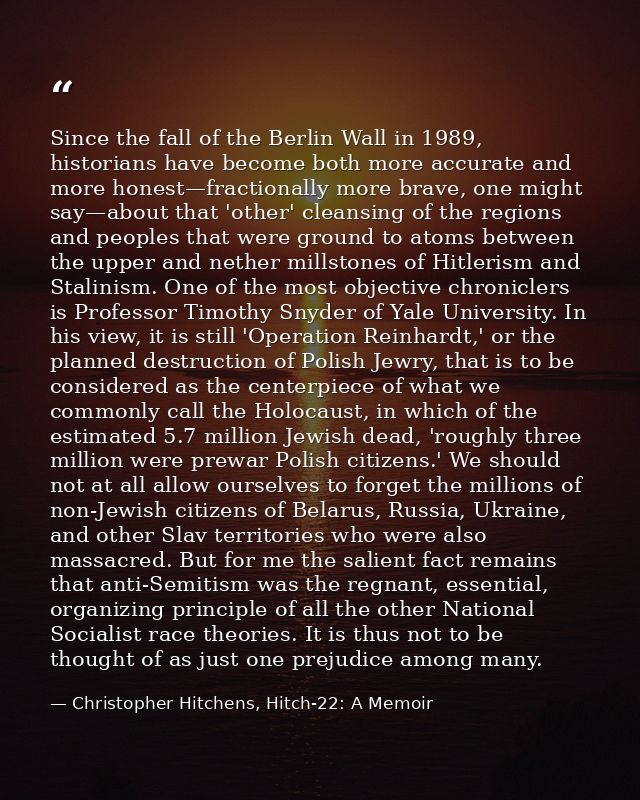 Since the fall of the Berlin Wall in 1989, historians have become both more accurate and more honest—fractionally more b — Christopher Hitchens, Hitch-22: A Memoir