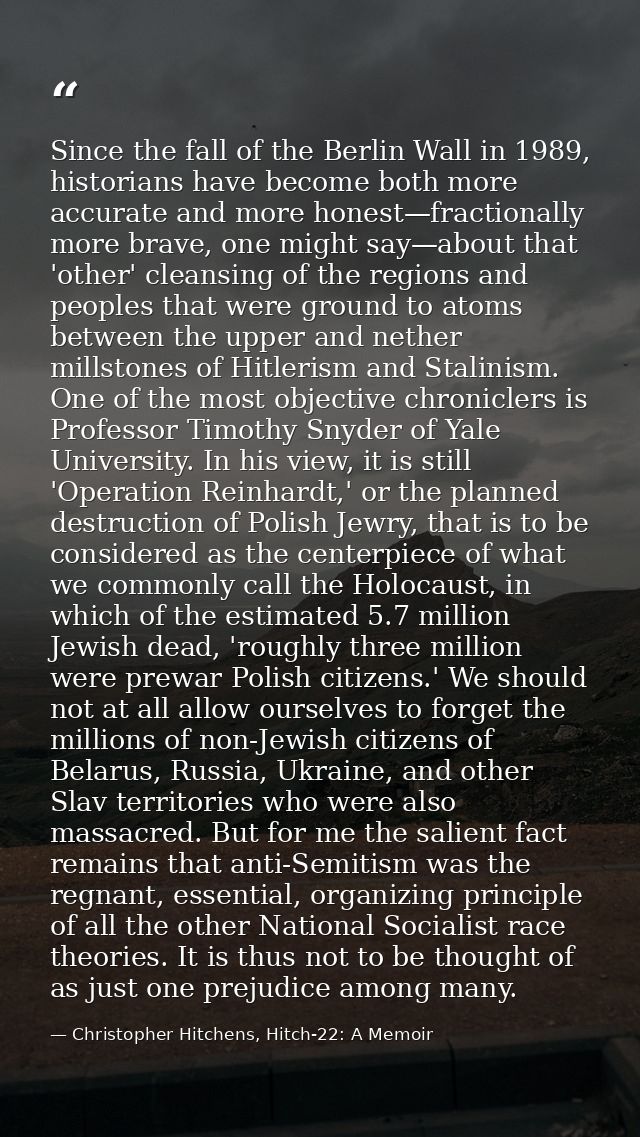 Since the fall of the Berlin Wall in 1989, historians have become both more accurate and more honest—fractionally more b — Christopher Hitchens, Hitch-22: A Memoir