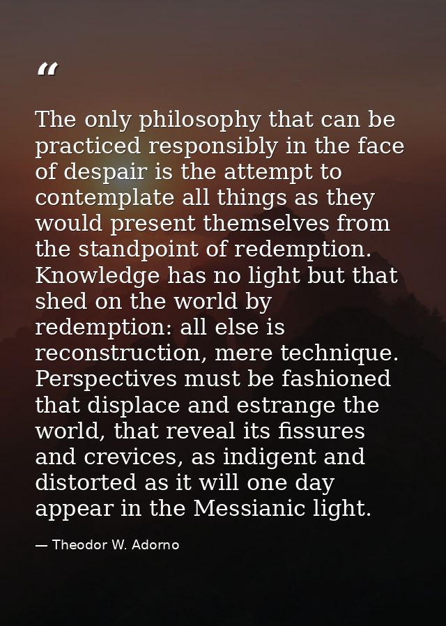 The only philosophy that can be practiced responsibly in the face of despair is the attempt to contemplate all things as — Theodor W. Adorno
