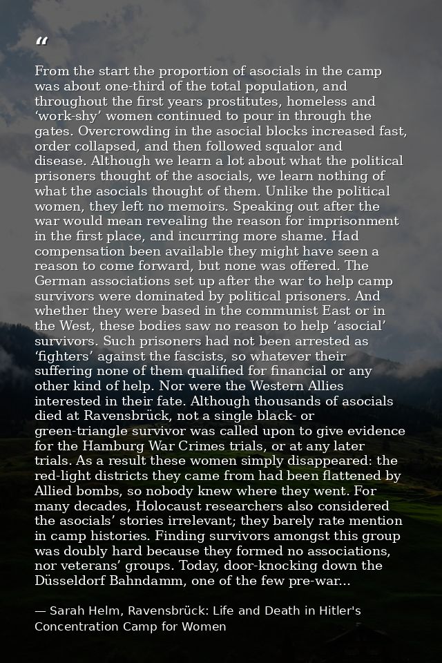 From the start the proportion of asocials in the camp was about one-third of the total population, and throughout the fi — Sarah Helm, Ravensbrück: Life and Death in Hitler's Concentration Camp for Women