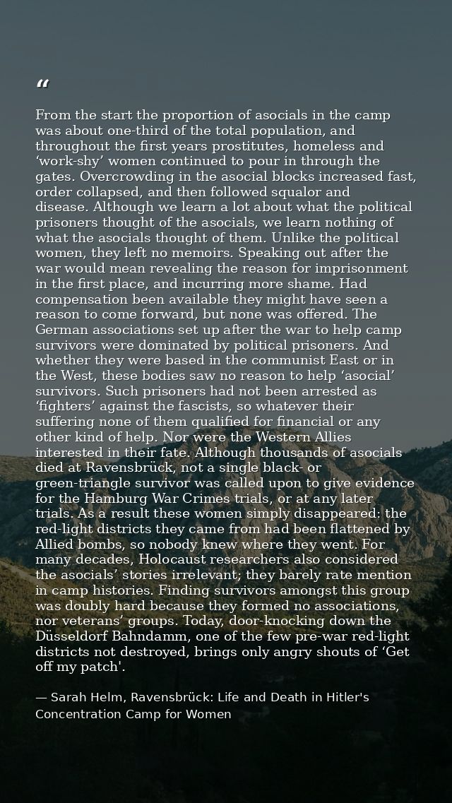 From the start the proportion of asocials in the camp was about one-third of the total population, and throughout the fi — Sarah Helm, Ravensbrück: Life and Death in Hitler's Concentration Camp for Women