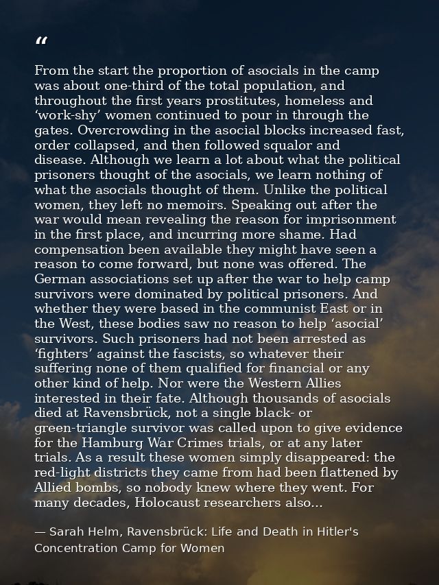 From the start the proportion of asocials in the camp was about one-third of the total population, and throughout the fi — Sarah Helm, Ravensbrück: Life and Death in Hitler's Concentration Camp for Women