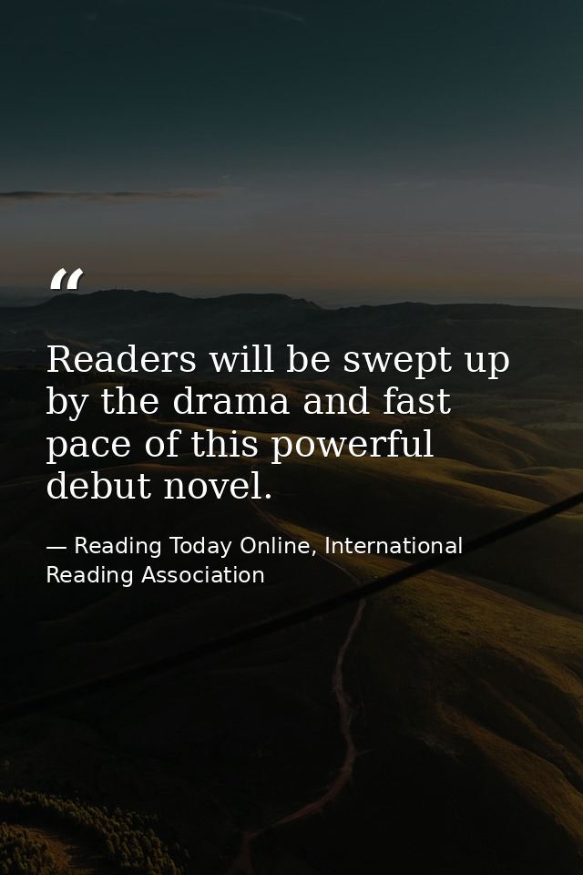 Readers will be swept up by the drama and fast pace of this powerful debut novel. — Reading Today Online, International Reading Association