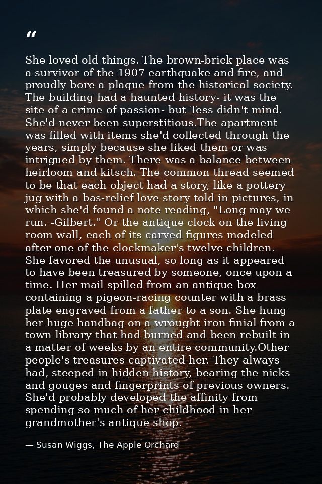 She loved old things. The brown-brick place was a survivor of the 1907 earthquake and fire, and proudly bore a plaque fr — Susan Wiggs, The Apple Orchard