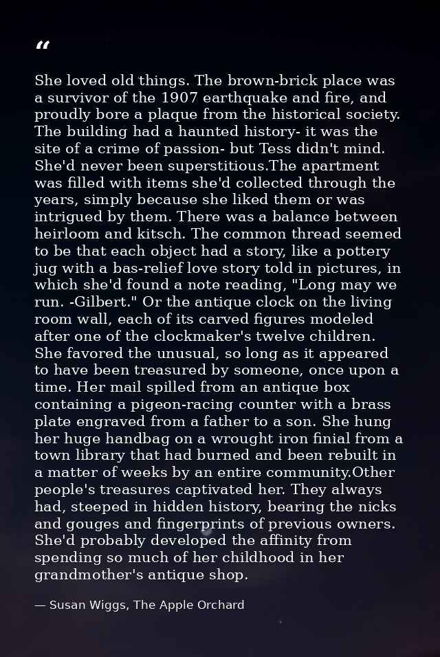 She loved old things. The brown-brick place was a survivor of the 1907 earthquake and fire, and proudly bore a plaque fr — Susan Wiggs, The Apple Orchard