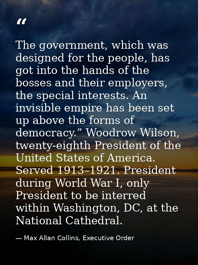 The government, which was designed for the people, has got into the hands of the bosses and their employers, the special — Max Allan Collins, Executive Order