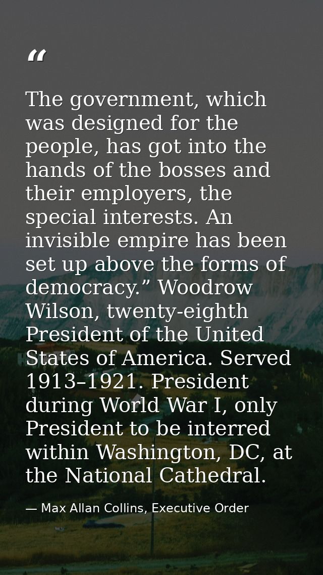 The government, which was designed for the people, has got into the hands of the bosses and their employers, the special — Max Allan Collins, Executive Order