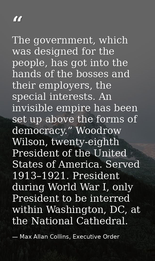 The government, which was designed for the people, has got into the hands of the bosses and their employers, the special — Max Allan Collins, Executive Order
