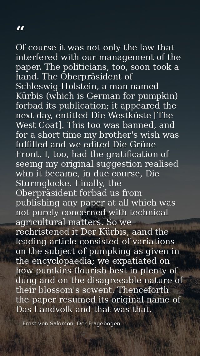 Of course it was not only the law that interfered with our management of the paper. The politicians, too, soon took a ha — Ernst von Salomon, Der Fragebogen