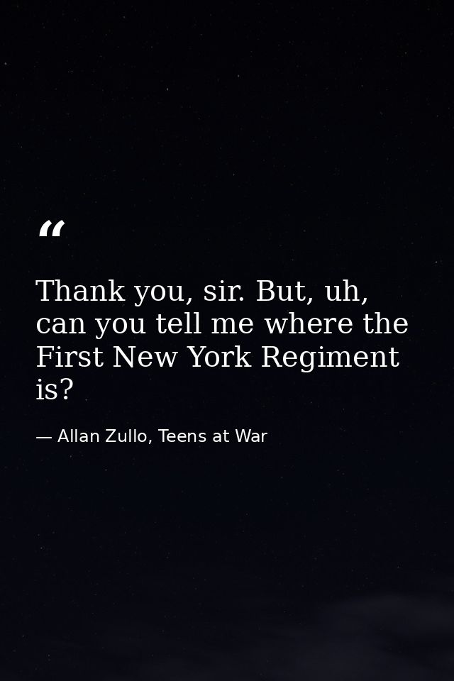 Thank you, sir. But, uh, can you tell me where the First New York Regiment is? — Allan Zullo, Teens at War