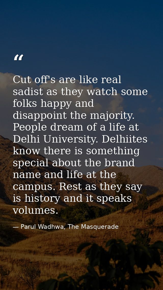 Cut off's are like real sadist as they watch some folks happy and disappoint the majority. People dream of a life at Del — Parul Wadhwa, The Masquerade
