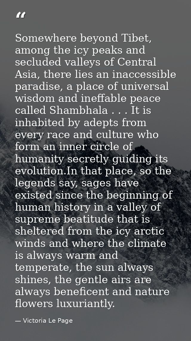 Somewhere beyond Tibet, among the icy peaks and secluded valleys of Central Asia, there lies an inaccessible paradise, a — Victoria Le Page