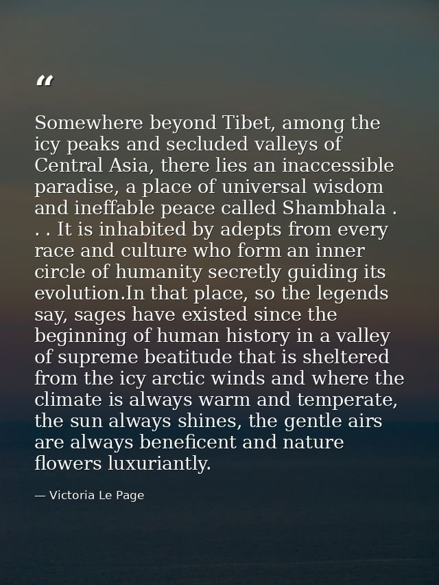 Somewhere beyond Tibet, among the icy peaks and secluded valleys of Central Asia, there lies an inaccessible paradise, a — Victoria Le Page