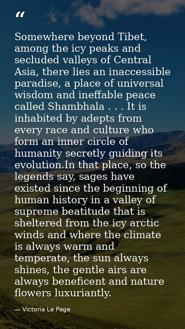 Somewhere beyond Tibet, among the icy peaks and secluded valleys of Central Asia, there lies an inaccessible paradise, a — Victoria Le Page