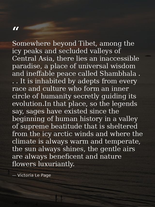 Somewhere beyond Tibet, among the icy peaks and secluded valleys of Central Asia, there lies an inaccessible paradise, a — Victoria Le Page