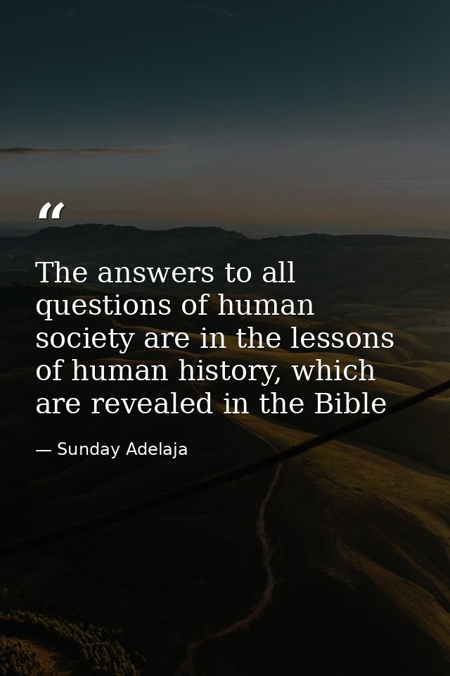 The answers to all questions of human society are in the lessons of human history, which are revealed in the Bible — Sunday Adelaja