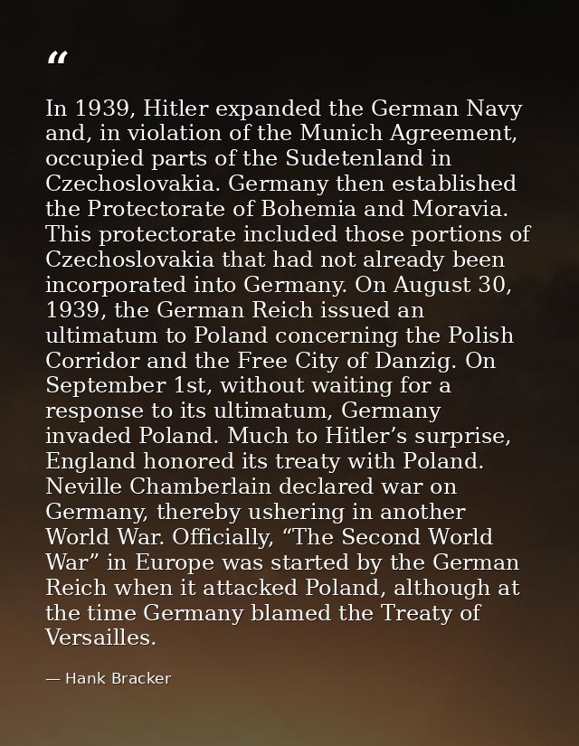 In 1939, Hitler expanded the German Navy and, in violation of the Munich Agreement, occupied parts of the Sudetenland in — Hank Bracker