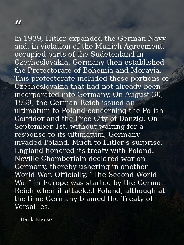 In 1939, Hitler expanded the German Navy and, in violation of the Munich Agreement, occupied parts of the Sudetenland in — Hank Bracker