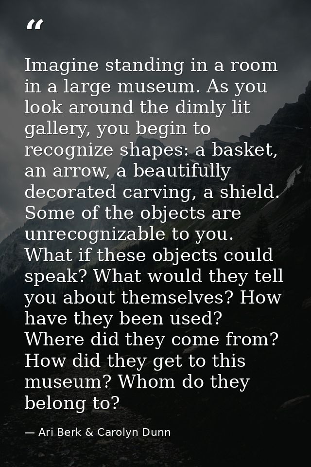 Imagine standing in a room in a large museum. As you look around the dimly lit gallery, you begin to recognize shapes: a — Ari Berk & Carolyn Dunn
