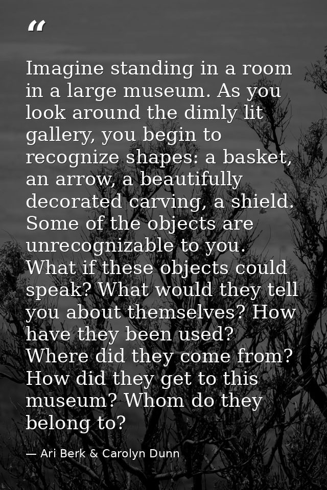 Imagine standing in a room in a large museum. As you look around the dimly lit gallery, you begin to recognize shapes: a — Ari Berk & Carolyn Dunn