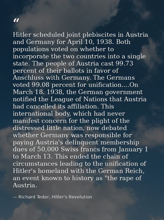 Hitler scheduled joint plebiscites in Austria and Germany for April 10, 1938. Both populations voted on whether to incor — Richard Tedor, Hitler's Revolution