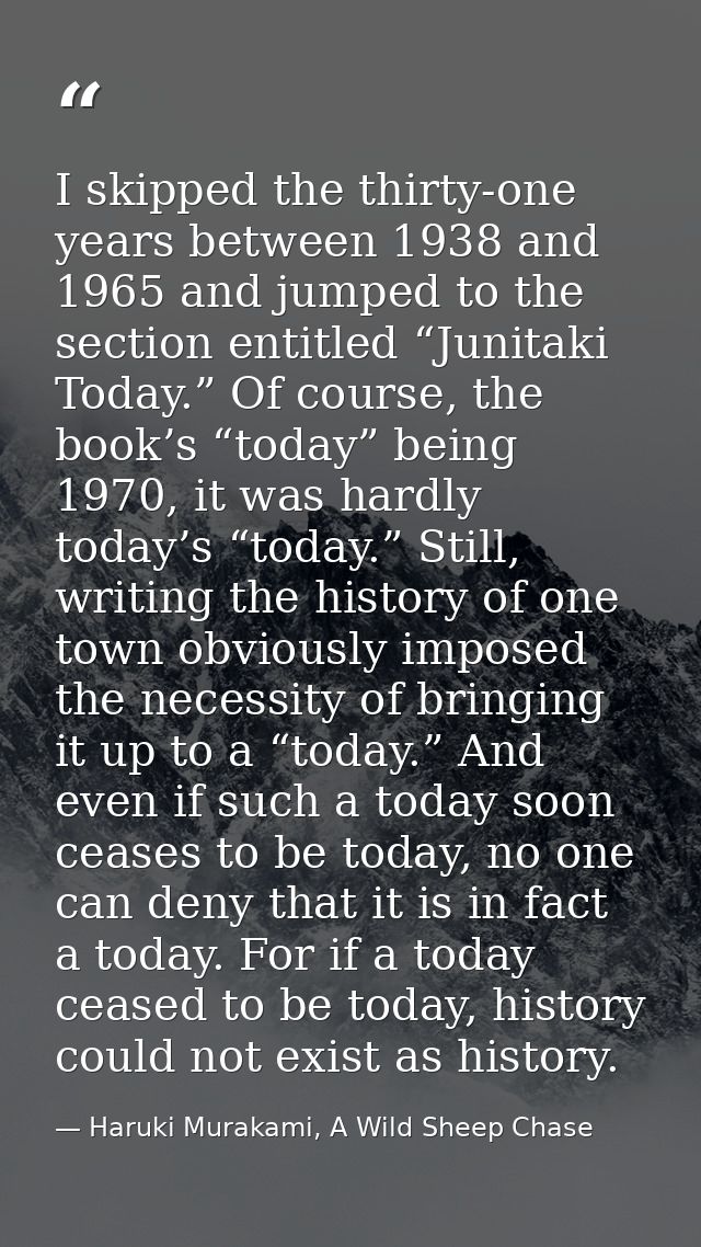 I skipped the thirty-one years between 1938 and 1965 and jumped to the section entitled “Junitaki Today.” Of course, the — Haruki Murakami, A Wild Sheep Chase