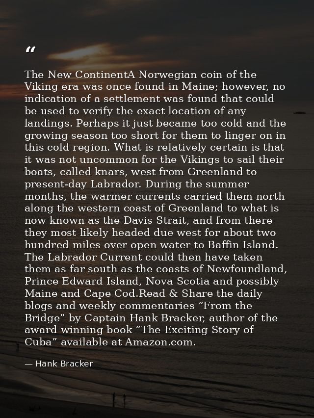 The New ContinentA Norwegian coin of the Viking era was once found in Maine; however, no indication of a settlement was  — Hank Bracker