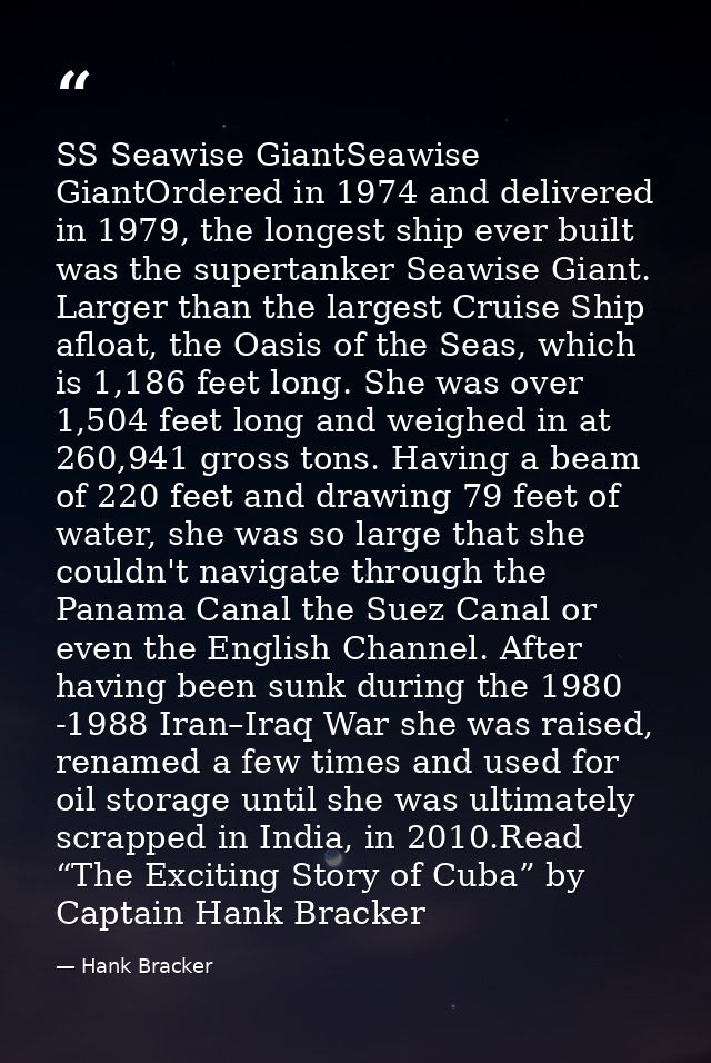 SS Seawise GiantSeawise GiantOrdered in 1974 and delivered in 1979, the longest ship ever built was the supertanker Seaw — Hank Bracker