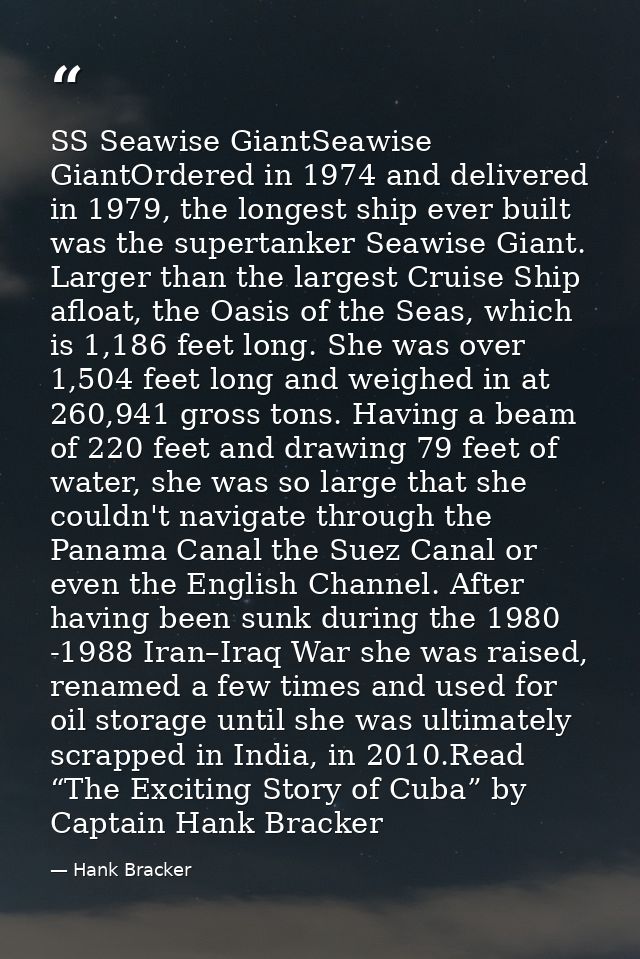 SS Seawise GiantSeawise GiantOrdered in 1974 and delivered in 1979, the longest ship ever built was the supertanker Seaw — Hank Bracker