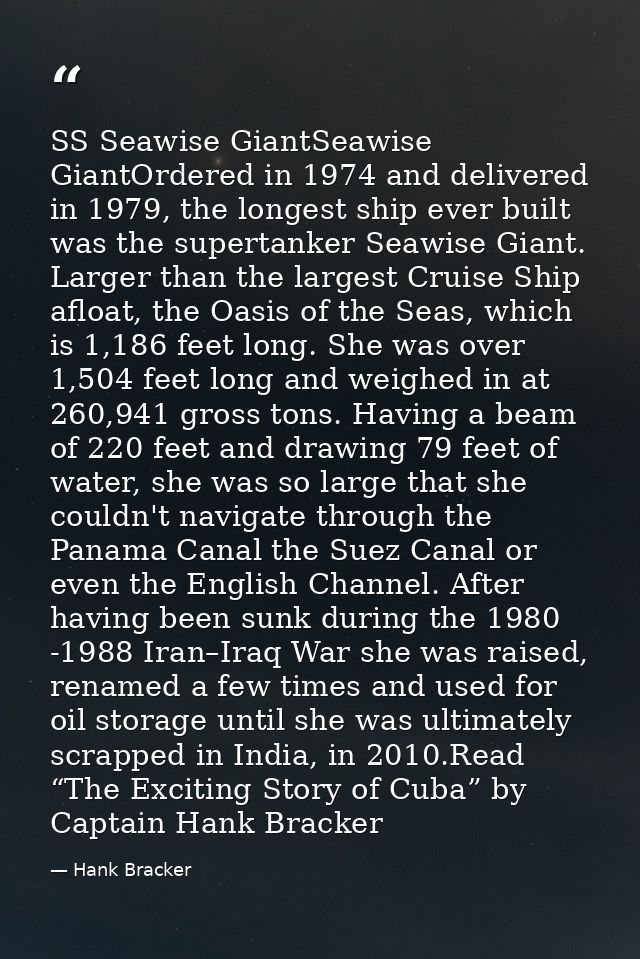SS Seawise GiantSeawise GiantOrdered in 1974 and delivered in 1979, the longest ship ever built was the supertanker Seaw — Hank Bracker