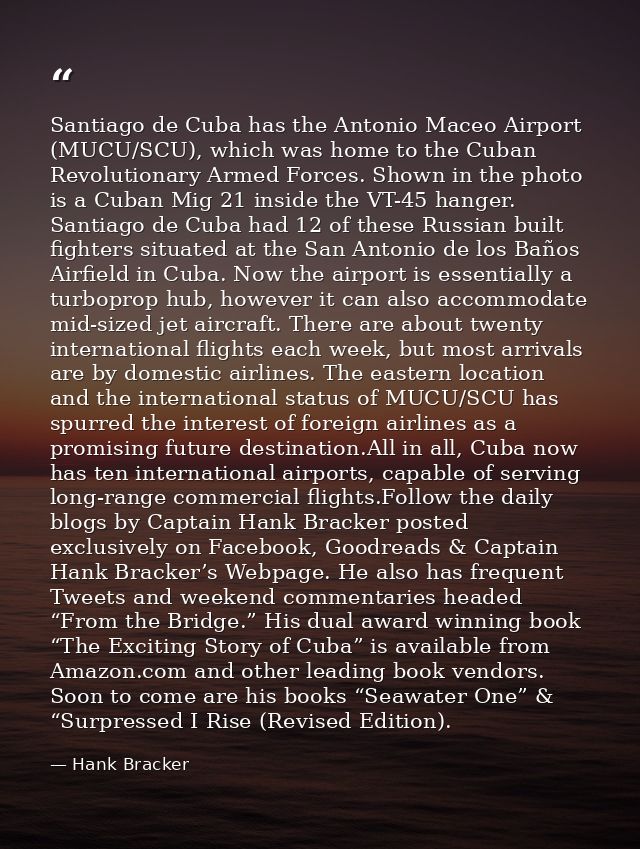 Santiago de Cuba has the Antonio Maceo Airport (MUCU/SCU), which was home to the Cuban Revolutionary Armed Forces. Shown — Hank Bracker