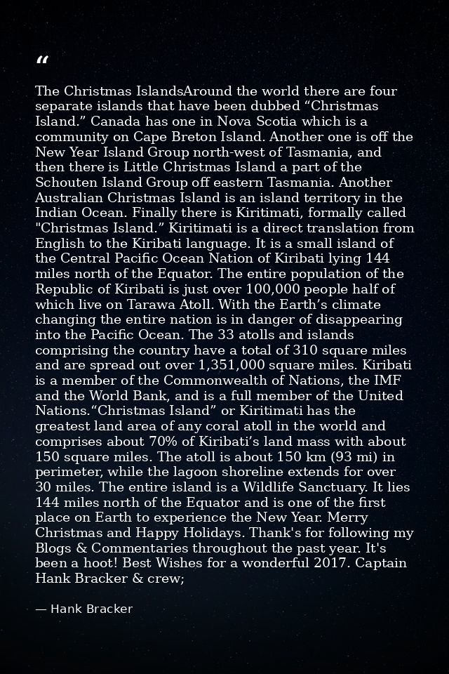 The Christmas IslandsAround the world there are four separate islands that have been dubbed “Christmas Island.” Canada h — Hank Bracker
