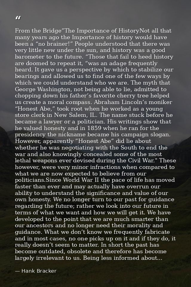 From the Bridge”The Importance of HistoryNot all that many years ago the Importance of history would have been a “no bra — Hank Bracker