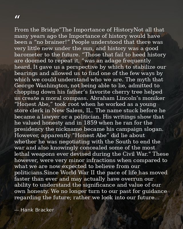From the Bridge”The Importance of HistoryNot all that many years ago the Importance of history would have been a “no bra — Hank Bracker