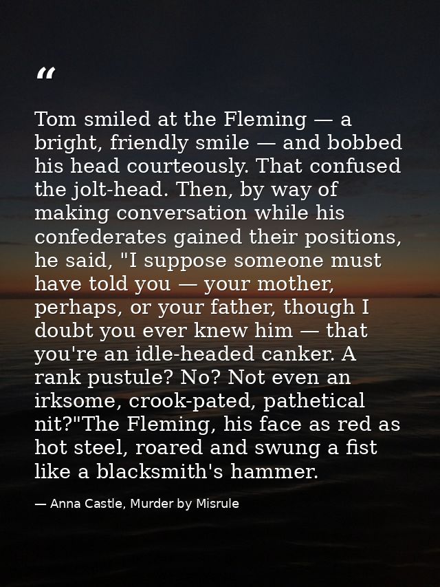 Tom smiled at the Fleming — a bright, friendly smile — and bobbed his head courteously. That confused the jolt-head. The — Anna Castle, Murder by Misrule