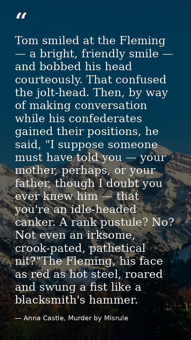 Tom smiled at the Fleming — a bright, friendly smile — and bobbed his head courteously. That confused the jolt-head. The — Anna Castle, Murder by Misrule