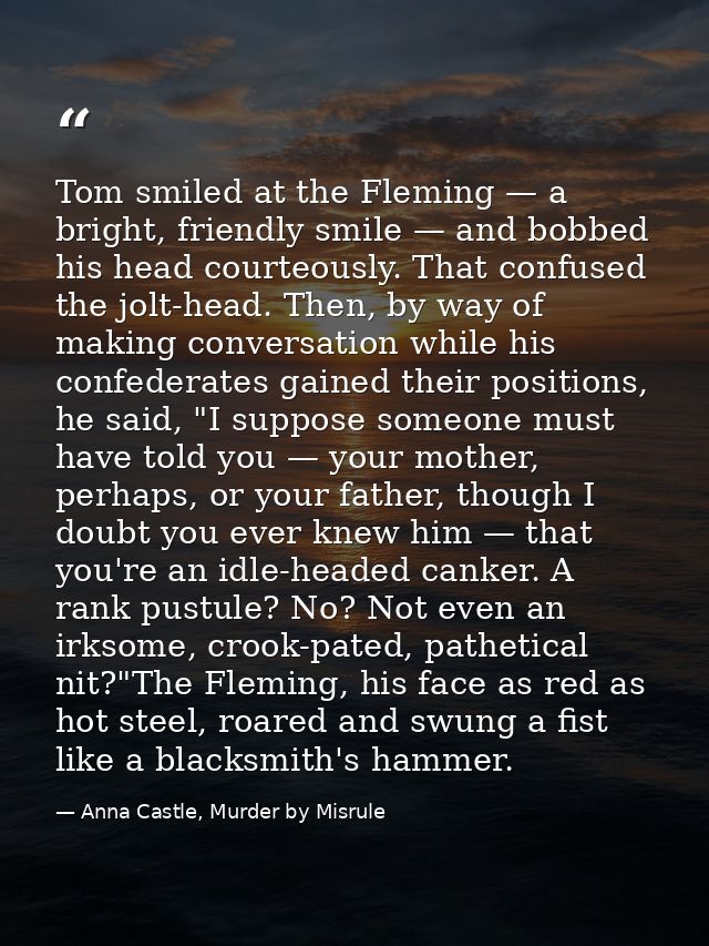Tom smiled at the Fleming — a bright, friendly smile — and bobbed his head courteously. That confused the jolt-head. The — Anna Castle, Murder by Misrule