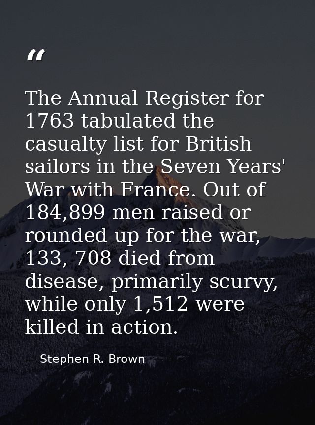 The Annual Register for 1763 tabulated the casualty list for British sailors in the Seven Years' War with France. Out of — Stephen R. Brown