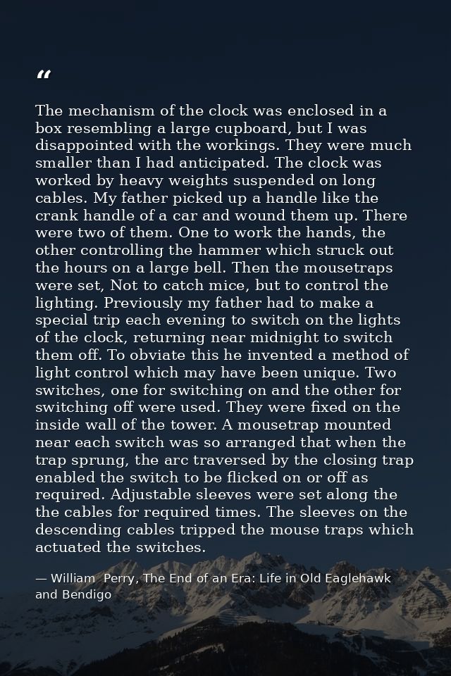 The mechanism of the clock was enclosed in a box resembling a large cupboard, but I was disappointed with the workings.  — William  Perry, The End of an Era: Life in Old Eaglehawk and Bendigo