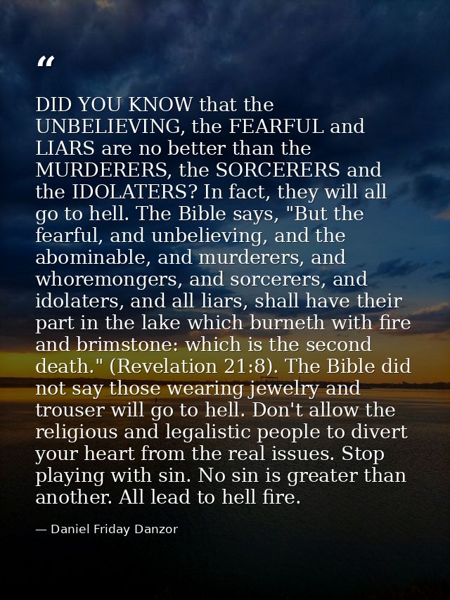 DID YOU KNOW that the UNBELIEVING, the FEARFUL and LIARS are no better than the MURDERERS, the SORCERERS and the IDOLATE — Daniel Friday Danzor