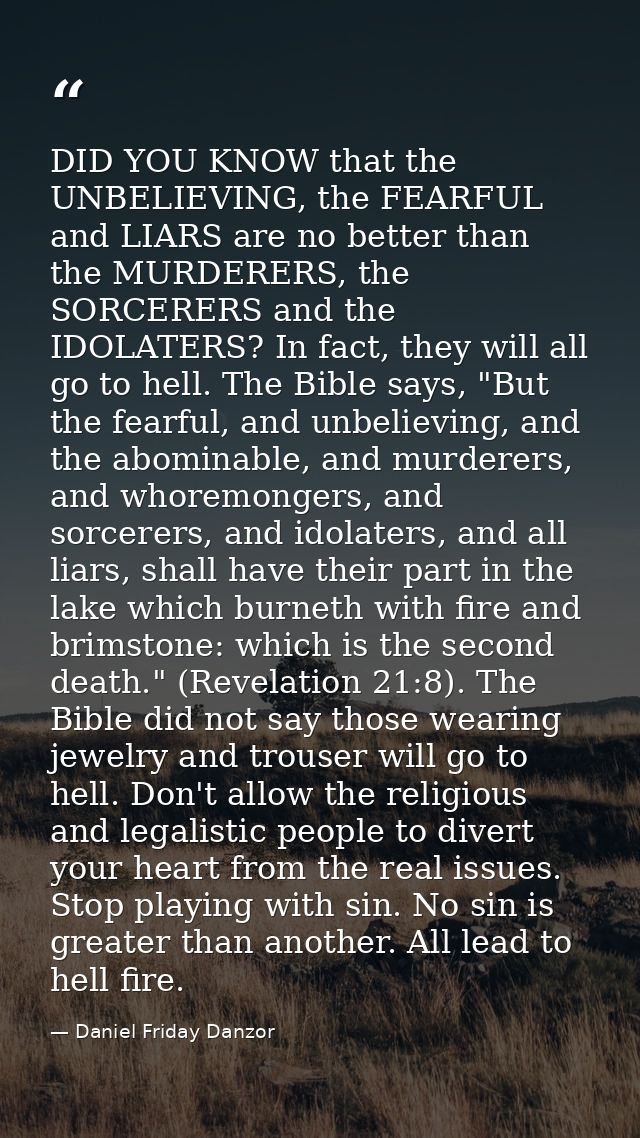 DID YOU KNOW that the UNBELIEVING, the FEARFUL and LIARS are no better than the MURDERERS, the SORCERERS and the IDOLATE — Daniel Friday Danzor