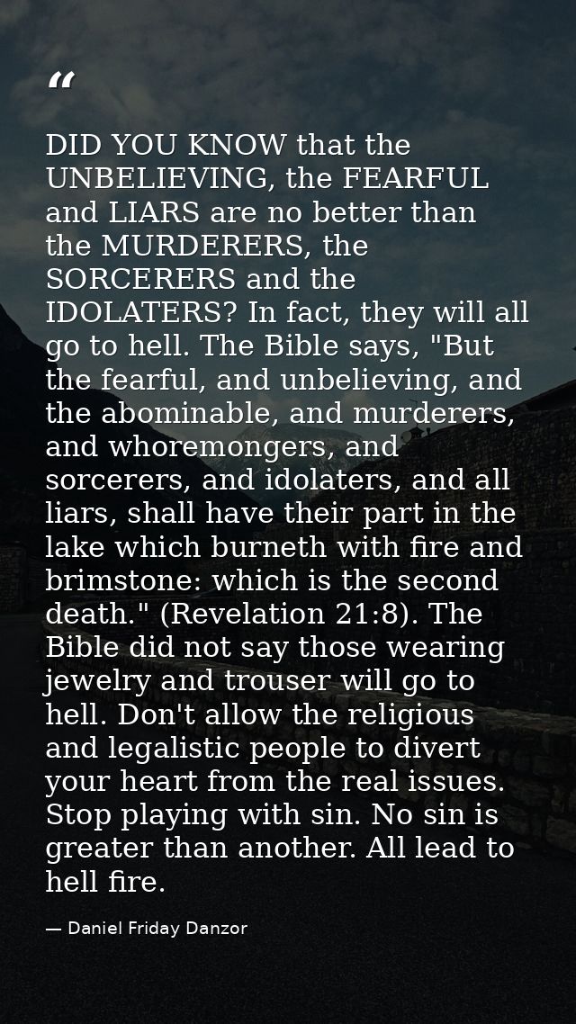 DID YOU KNOW that the UNBELIEVING, the FEARFUL and LIARS are no better than the MURDERERS, the SORCERERS and the IDOLATE — Daniel Friday Danzor