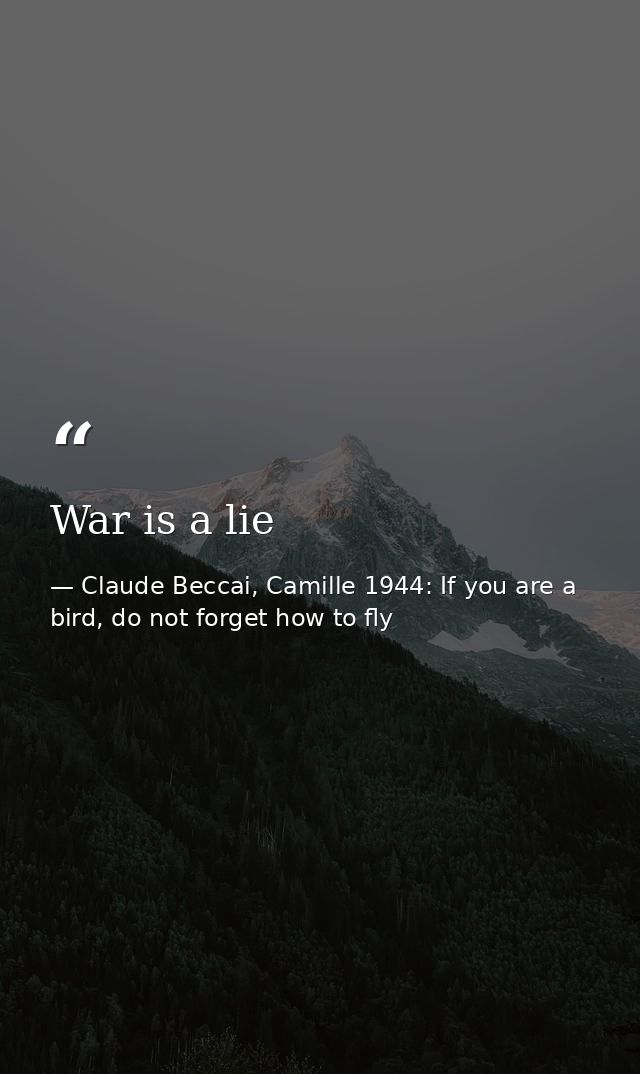 War is a lie — Claude Beccai, Camille 1944: If you are a bird, do not forget how to fly