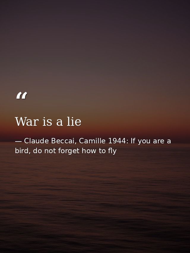 War is a lie — Claude Beccai, Camille 1944: If you are a bird, do not forget how to fly